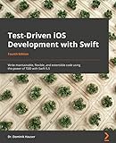 Test-Driven iOS Development with Swift: Write maintainable, flexible, and extensible code using the power of TDD with Swift 5.5, 4th Edition (English Edition)