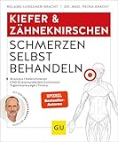 Kiefer & Zähneknirschen Schmerzen selbst behandeln: Bei Gelenkschmerzen, Zähneknirschen, chronischen Gesichtsschmerzen, myofaszialen Schmerzen (GU Ratgeber Gesundheit)