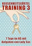 Keuschheitsgürtel Training 3 │ Aufgaben von Lady Sas │Femdom & Malesub │ Keuschhaltung │ Keuschheit für Männer│ KG-Sklave │Sissy │Peniskäfig │Tease & Denial │B