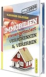 Immobilien steueroptimiert verschenken & vererben: Erbfolge durch Testament regeln & Steuern sparen mit Freibeträgen & Schenkungen von Häusern & Eigentumswohnungen (4. Auflage 2020)