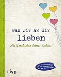 Was wir an dir lieben – Die Geschichte deines Lebens: Das Erinnerungsalbum von der Schwangerschaft bis zum 18. Geburtstag
