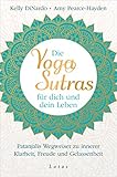 Die Yoga-Sutras für dich und dein Leben: Patanjalis Wegweiser zu innerer Klarheit, Freude und G