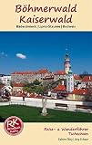 Böhmerwald & Kaiserwald: Bäderdreieck - Lipno-Stausee - Budweis - Reise- & Wanderführer Tschechien Böhmen (Reiseführer: mit Wanderungen)