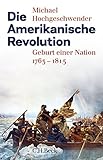 Die Amerikanische Revolution: Geburt einer Nation 1763-1815