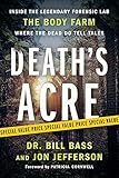 Death's Acre: Inside the Legendary Forensic Lab the Body Farm Where the Dead Do Tell T