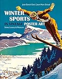 Winter Sports in Vintage Poster Art: Snow, Luxury &