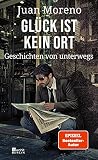 Glück ist kein Ort: Geschichten von unterweg