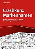 Crashkurs Markennamen: Kreative Namensentwicklung für Produkte, Dienstleistungen und Unternehmen (Haufe Fachbuch)