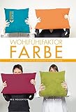 Wohlfühlfaktor Farbe: Ein Praxishandbuch für die Gestaltung in Ihrem Z