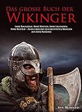 Das große Buch der Wikinger: Ihre Raubzüge, ihre Legenden, ihre Kultur – alles über die gefürchteten Krieger aus dem N