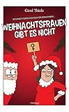 Weihnachtsfrauen gibt es nicht: Weihnachtsgeschichten für Erw