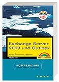 Exchange Server 2003 und Outlook - Kompendium: Planen, administrieren, optimieren (Kompendium / Handbuch)