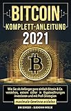 Bitcoin Komplett-Anleitung: Wie Sie als Anfänger ganz einfach Bitcoin & Co. verstehen, extrem sicher in Kryptowährungen investieren und mit Profi-Strategien maximale Gew