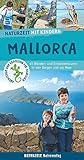 Naturzeit mit Kindern: Mallorca: 45 Wander- und Entdeckertouren in den Bergen und am M