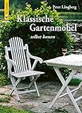 Klassische Gartenmöbel selbst bauen: Vorlagen und Anleitungen aus Schw
