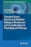 Transport Across Natural and Modified Biological Membranes and its Implications in Physiology and Therapy (Advances in Anatomy, Embryology and Cell Biology Book 227) (English Edition)