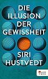 Die Illusion der Gewissheit: Ein Essay