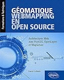 Géomatique, WebMapping, en Open Source - Architectures Web avec PostGIS, OpenLayers et MapS