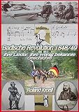 Badische Revolution 1848/49: Ihre Lieder, ihre wenig bekannte G