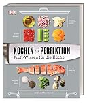Kochen in Perfektion: Profi-Wissen für die Kü