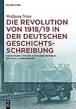 Die Revolution von 1918/19 in der deutschen Geschichtsschreibung: Deutungen von der Weimarer Republik bis ins 21. J