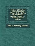 History of England from the Fall of Wolsey to the Defeat of the Spanish Armada, Volume 8