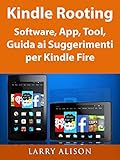 Kindle Rooting Software, App, Tool, Guida ai Suggerimenti per Kindle Fire (Italian Edition)