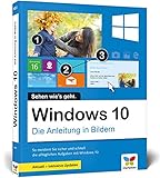Windows 10: Die Anleitung in Bildern. Aktuell inklusive aller Updates. Komplett in Farbe. Ideal für Einsteig