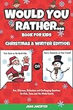 Would You Rather Book for Kids: Christmas & Winter Edition - Fun, Hilarious, Ridiculous and Challenging Questions for Kids, Teens and the Whole Family