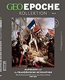 GEO Epoche KOLLEKTION / GEO Epoche KOLLEKTION 21/2020 Napoleon und die französische Revolution: Das Beste aus GEO EPOCHE