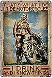 Motorrad Man, Drink Beer – That's What I Do, I Ride Motorcycles, I Drink And I Know Things for Bathroom Home Bar Cafe Garage Man Cave 20,3 x 30,5