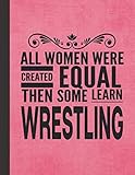 All Women Learn Wrestling: Notebook Journal For Wrestler Woman Girl - Best Fun Gift For Coach, Trainer, Student, Team - Pink Cover 8.5'x11'
