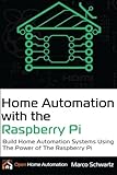 Home Automation with the Raspberry Pi: Build Home Automation Systems Using the Power of the Raspberry