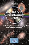 The 100 Best Astrophotography Targets: A Monthly Guide for CCD Imaging with Amateur Telescopes (The Patrick Moore Practical Astronomy Series) (English Edition)