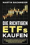 Die richtigen ETFs kaufen: Wie Sie als Börsen-Einsteiger jetzt clever in Indexfonds investieren und selbst in Krisenzeiten G