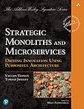 Strategic Monoliths and Microservices: Driving Innovation Using Purposeful Architecture (English Edition)