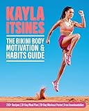 The Bikini Body Motivation and Habits Guide: Kayla I