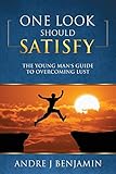 One Look Should Satisfy: The Young Man's Guide To Overcoming L