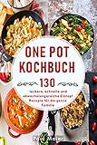 One Pot Kochbuch: 130 leckere, schnelle und abwechslungsreiche Eintopf Rezepte für die ganze F