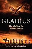 Gladius: The World of the Roman S