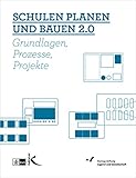 Schulen planen und bauen 2.0: Grundlagen, Prozesse, Projek