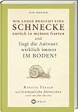 Wie lange braucht eine Schnecke zurück in meinen Garten?: Kuriose Fragen und erstaunliche Antworten rund um den G