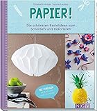 Papier!: Die schönsten Bastelideen zum Schenken und Dek