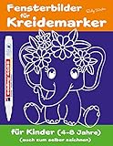 Fensterbilder für Kreidemarker - Kreative Fenster-Vorlagen für Kinder (4-8 Jahre) (auch zum selber zeichnen) : Fenster verschönern mit abwischb