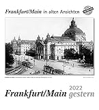 Frankfurt am Main gestern 2022: Frankfurt am Main in alten Ansichten: Frank