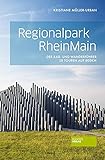 Regionalpark RheinMain: Der Rad- und Wanderführer. 28 Touren auf 800 k