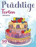 Prächtige Torten Malbuch: Backdesserts Malbuch für Erw