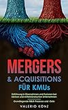 Mergers & Acquisitions für KMUs: Einführung in Übernahmen und Fusionen bei kleinen und mittelständischen Unternehmen | Grundlegende M&A-Prozesse und -Z