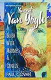 Vincent van Gogh: A Brush with Madness & Genius - Biography of Vincent van Gogh (English Edition)