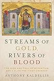 Streams of Gold, Rivers of Blood: The Rise and Fall of Byzantium, 955 A.D. to the First Crusade (Onassis Series in Hellenic Culture)